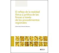 El reflejo de la realidad física y jurídica de las fincas a través de los procedimientos registrales (SIN COLECCION)