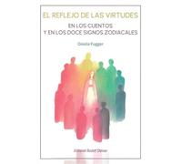 El reflejo de las virtudes: En los cuentos y en los doce signos zodiacales.