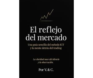 El reflejo del mercado: Una guía sencilla del método ICT y la mente detrás del trading