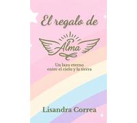 El regalo de Alma: Entre el duelo y la esperanza: el testimonio de una madre que no se rindiò