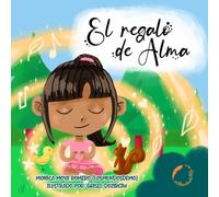 El regalo de Alma: Un cuento infantil sobre la Alta Sensibilidad, la gestión emocional y la magia de sentir (Colección Magia en mi barriga nº 2)