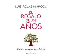 El regalo de los años: Claves para envejecer felices (HARPER NO FICCION)