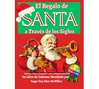 El Regalo de Santa a Través de los Siglos: Un Libro de Colorear Navideño por Sugar Gay Isber McMillan (Color, Create & Connect with Art History)