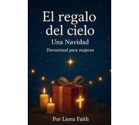 El regalo del cielo: Una Navidad Devocional para mujeres