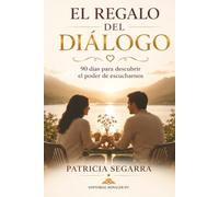 EL REGALO DEL DIÁLOGO: 90 días para descubrir el poder de escucharnos (Colección Amor para Toda la Vida™)