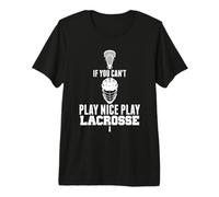 El Regalo del Jugador de Lacrosse no Puede Jugar Nice Play Lacrosse Camiseta Premium