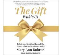 El regalo dentro de nosotros: intuición, espiritualidad y el poder de nuestra propia voz interior