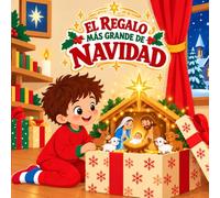 El regalo más grande de Navidad: Libro Cristiano Infantil sobre el Verdadero Significado de la Navidad: Una Hermosa Historia de Fe y Valores para Niños de 6-10 Años (Historias Mágicas de Navidad)