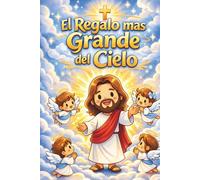 El Regalo más Grande del Cielo - Caminando con Jesús: Una historia de fe, esperanza y amor infinito para los más pequeños