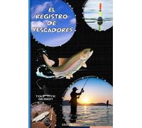 EL REGISTRO DE PESCADORES: Diario para que los pescadores lo llenen para guardar todos los recuerdos de sus viajes de pesca y sus capturas - hojas de ... fecha, lugar, condiciones climáticas