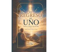 EL REGRESO AL UNO . Plotino y el último viaje del alma: Novela histórica-filosófica (CONTRA EL OLVIDO. Vidas, ideas y mundos que desafiaron al tiempo)