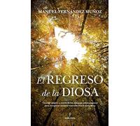 El Regreso De La Diosa: Un viaje mágico a través de los antiguos mitos paganos para recuperar nuestra conexión con la naturaleza (Espiritualidad)