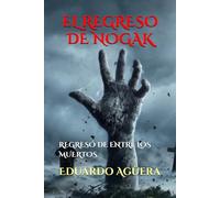 El Regreso de Nogak: Una pesadilla muy terrorífica está a punto de suceder: 18 (Novelas del autor)
