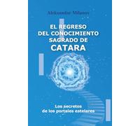 El regreso del conocimiento sagrado de catara: Los secretos de los portales estelares