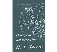 El regreso del peregrino: Una alegoría en defensa del cristianismo, la razón y el romanticismo
