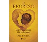 El Regreso. Volver Al Cuerpo Volver Al Alma