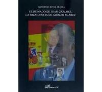 El reinado de Juan Carlos I. La presidencia de Adolfo Suárez. 1976-1981 | Mercedes Rivas Arjona