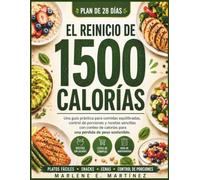 El reinicio de 1500 calorías: Una guía práctica para comidas equilibradas, control de porciones y recetas sencillas con conteo de calorías para Una pérdida de peso sostenible.