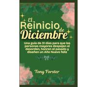 El Reinicio de Diciembre: Una guía de 31 días para que las personas mayores despejen el desorden, honren el pasado y diseñen un Año Nuevo feliz