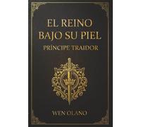 El Reino Bajo su Piel: Tomo I: Príncipe Traidor