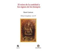 El reino de la cantidad y los signos de los tiempos: Obras Completas René Guénon Volumen IV: 95 (IGNITUS)