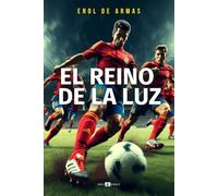EL REINO DE LA LUZ (La Roja 2008-2024): Ensayo épico sobre la Selección Española de Fútbol