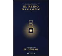 El Reino de las Cadenas: Libro I: El Génesis. La historia real de Bitcoin contada como una leyenda épica