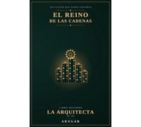 El Reino de las Cadenas: Libro II: La Arquitecta. Ethereum y los contratos que se cumplen solos