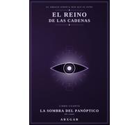 El Reino de las Cadenas: Libro IV: La Sombra del Panóptico. La historia real del dinero digital y la fábula de lo que podría venir