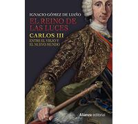 El Reino de las Luces: Carlos III entre el Viejo y el Nuevo Mundo (Libros Singulares (LS))