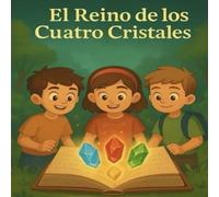 El Reino de los Cuatro Cristales: Un viaje mágico de amistad, valentía y luz para salvar un mundo fantástico.