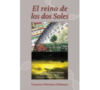 El reino de los dos Soles: El largo viaje desde los antiguos mitos creadores hasta el presente espejismo mediático