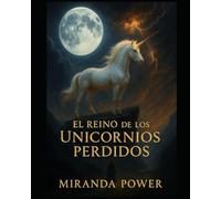 El Reino de los Unicornios Perdidos: Entre la sombra y la magia de un destino prohibido