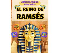 El reino de Ramsés: Libro de juegos para niños - Descubra actividades y anécdotas históricas sobre el Faraón y el antiguo Egipto.