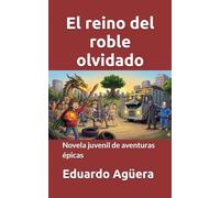El reino del roble olvidado: Novela juvenil de aventuras épicas. Para lectores de 9 a 12 años. (NOVELAS PARA JÓVENES AMANTES DE LAS AVENTURAS)
