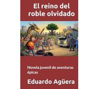 El reino del roble olvidado: Novela juvenil de aventuras épicas. Para lectores de 9 a 12 años. (NOVELAS PARA JÓVENES AMANTES DE LAS AVENTURAS)