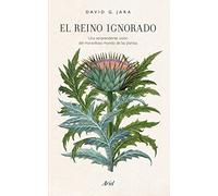 El reino ignorado: Una sorprendente visión del maravilloso mundo de las plantas (Ariel)