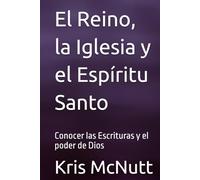 El Reino, la Iglesia y el Espíritu Santo: Conocer las Escrituras y el poder de Dios