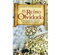 El Reino Olvidado: Cinco Siglos de Historia de Espaana En Aafrica