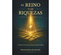 El Reino y las Riquezas: El Diseño Divino de la Economía según la Biblia