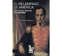 El Relámpago de América: Don Simón Bolívar, El Libertador