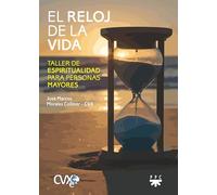 El reloj de la vida: Taller de espiritualidad para personas mayores (Fuera de Colección)