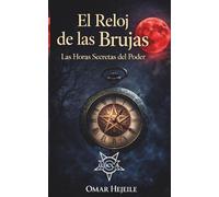 El Reloj de las Brujas: Las Horas Secretas del Poder