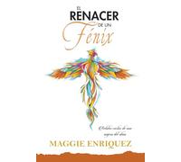 El renacer de un fénix: Relatos cortos de una viajera del alma (Serie del alma viajera)