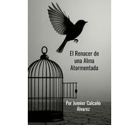 El Renacer de una Alma Atormentada: Una culminación poética sobre el dolor, la transformación y la redención (ECOS POETICOS)