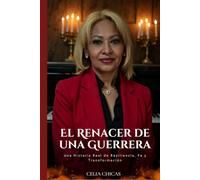 EL RENACER DE UNA GUERRERA: Una Historia Real de Resiliencia, Fe y Transformación