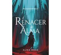 El renacer del alma: Un romantasy de fantasía oscura, sacrificio y renacimiento: 1 (Metamorfosis)