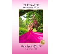 EL RENACER después de los 50: Un viaje hacia la autorrealización y el propósito después de los 50