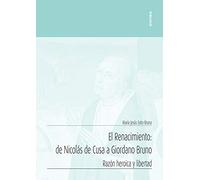 El Renacimiento: de Nicolás De Cusa A Giordano Bruno: Razón heroica y libertad (Apuntes)