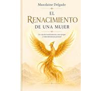 EL RENACIMIENTO DE UNA MUJER: Un viaje de transformación , amor propio y redescubrimiento personal